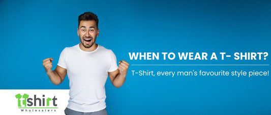 WHEN TO WEAR A T- SHIRT?