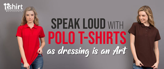 SPEAK LOUD WITH POLO T-SHIRTS AS DRESSING IS AN ART